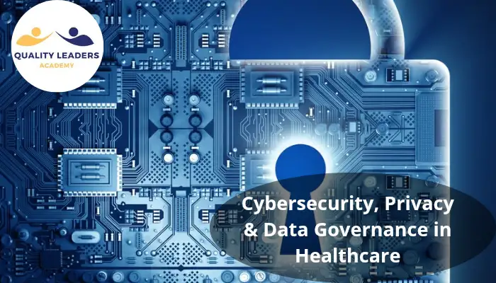 Cybersecurity, Privacy & Data Governance in Healthcare: Protecting Patients in a Digital Age
